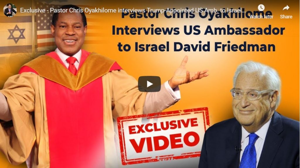 PASTOR CHRIS OYAKHILOME AND US AMBASSADOR TO ISRAEL DAVID FRIEDMAN EXCLUSIVE INTERVIEW